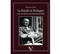 LA FILOSOFIA DE HEIDEGGER UN NUEVO OSCURANTISMO (Ensayo)
