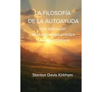 La filosofía de la autoayuda: Una aplicación de la psicología práctica a la vida cotidiana