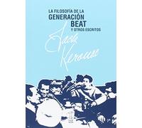 La filosofia de la Generacion Beat y otros escritos (LITERATURA MODERNA Y CONTEMPORANEA)