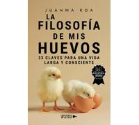 La Filosofía de mis Huevos: 33 claves para una vida larga y consciente
