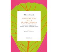 La filosofia della DOP economy. Come il cibo di qualità può generare cultura, comunità e futuro (Biblioteca enciclopedica Treccani)