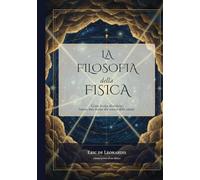 La Filosofia della Fisica: Come le idee filosofiche hanno dato forma alla scienza della natura