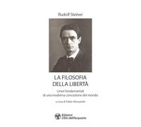La filosofia della libertà. Linee fondamentali di una moderna concezione del mondo (I libri della Nuova Era)