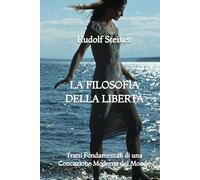 La Filosofia della Libertà: Tratti Fondamentali di una Concezione Moderna del Mondo