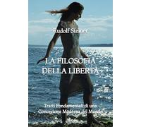 La Filosofia della Libertà: Tratti Fondamentali di una Concezione Moderna del Mondo