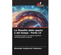 La filosofia dello spazio e del tempo - Parte 13: L'evoluzione umana in un sistema mutevole di coordinate spaziali e temporali