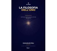 La Filosofia dell'Uno: Venticinque secoli di pensiero sull'unità, letti alle fonti