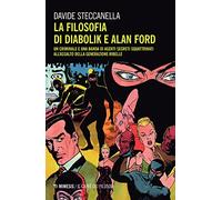 La filosofia di Diabolik e Alan Ford. Un criminale e una banda di agenti segreti squattrinati all'assalto della generazione ribelle (Il caffè dei filosofi)