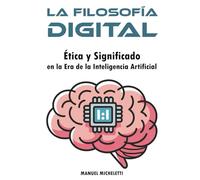 La Filosofía Digital: Ética y Significado en la Era de la Inteligencia Artificial