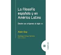 La filosofía española y en América Latina: Desde sus orígenes al siglo XX (FILOSOFIA HOY)
