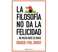La filosofía no da la felicidad: ...ni falta que le hace (Contextos)