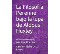 La Filosofia Perenne bajo la lupa de Aldous Huxley: Analisis del concepto, exposicion de sus ideas