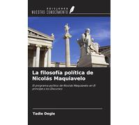 La filosofía política de Nicolás Maquiavelo: El programa político de Nicolás Maquiavelo en El príncipe y los Discursos