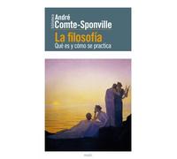 La filosofía: Qué es y cómo se practica (Biblioteca André Comte-Sponville)