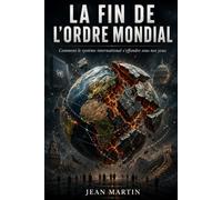 La Fin de l’Ordre Mondial: Comment le système international s’effondre sous nos yeux