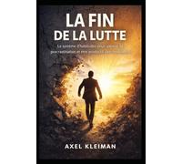 La Fin de la Lutte: Le système d’habitudes pour vaincre la procrastination et être productif sans motivation