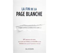La fin de la page blanche: 397 amorces de récits pour écrire un roman, des nouvelles ou des fictions, même quand l’inspiration ne vient pas