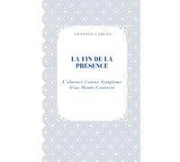 La Fin De La Présence: L’absence Comme Symptôme D’un Monde Connecté (Entre Corps et Liens)