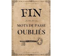 La fin des mots de passe oubliés: Carnet mot de passe anti-oubli, clair et discret, pour gérer en toute autonomie vos accès Internet