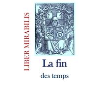La fin des Temps: Revue LIBER MIRABILIS n°150