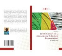 La fin du diktat sur la monnaie pour le bonheur des populations: 2e édition revue