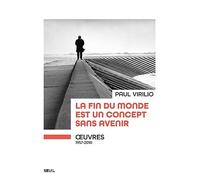 La fin du monde est un concept sans avenir: uvres (1957-2010)