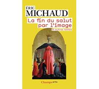 La fin du salut par l'image et autres textes