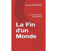 La Fin d'un Monde: La vie et fin d'un naturopathe