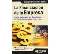 La financiación de la empresa: Cómo optimizar las decisiones de financiación para crear valor (SIN COLECCION)