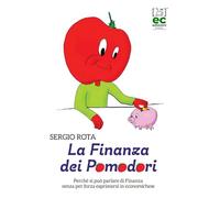 La Finanza dei Pomodori: Perché si può parlare di Finanza senza per forza esprimersi in economichese