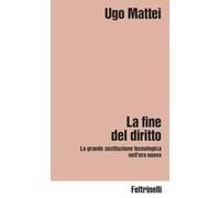 La fine del diritto. La grande sostituzione tecnologica nell'era nuova (Idee)