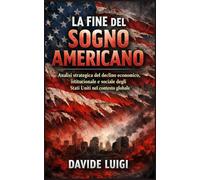 La Fine del Sogno Americano: Analisi strategica del collasso economico, istituzionale e sociale degli Stati Uniti nel nuovo ordine mondiale (POWER MATRIX)