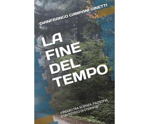 LA FINE DEL TEMPO: VIAGGIO TRA SCIENZA, FILOSOFIA E UN PIZZICO DI ETERNITA’