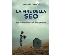 La fine della SEO: Restare rilevanti nell’era della ricerca generativa