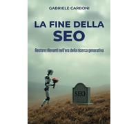La fine della SEO: Restare rilevanti nell’era della ricerca generativa (Intelligenza Artificiale e impresa)