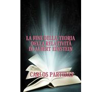 LA FINE DELLA TEORIA DELLA RELATIVITÀ DI ALBERT EINSTEIN: IL TEMPO NON ESISTE PER L'UNIVERSO