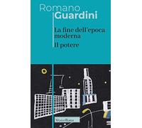 La fine dell'epoca moderna. Il potere (Opere di Romano Guardini)