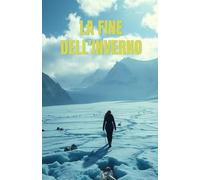 LA FINE DELL'INVERNO (Italian Edition): Un thriller ecologico e crime storico tra i ghiacciai delle Alpi, tra segreti nazisti e verità sepolte dal ... of Italy: Dark Chronicles of a Hidden Nation)