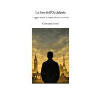La fine dell'Occidente. Viaggio dentro il crepuscolo di una civiltà