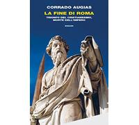 La fine di Roma. Trionfo del cristianesimo, morte dell’Impero (Frontiere Einaudi)