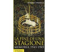 La fine di una stagione. Memoria 1943-1945 (Storica paperbacks)