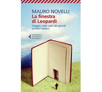 La finestra di Leopardi. Viaggio nelle case dei grandi scrittori italiani (Universale economica)