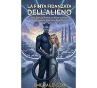 La Finta Fidanzata dell'Alieno: Una Storia d'Amore tra Alien e Umani dell'agenzia di incontri Rom Com (Connessioni Cosmiche: Storie d'Amore dell'Agenzia di Incontri Aliena)