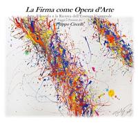 La firma come opera d’arte. Arte, filosofia e la ricerca dell'essenza universale. Ediz. illustrata