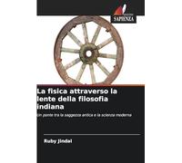 La fisica attraverso la lente della filosofia indiana: Un ponte tra la saggezza antica e la scienza moderna