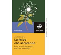 La fisica che sorprende. Brevi lezioni di scienza, natura e tecnologia (La scienza è facile)