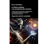 La física cuántica y la conciencia del universo. La doble rendija, la superposición, el entrelazamiento. La necesidad de observadores conscientes para la existencia del mundo
