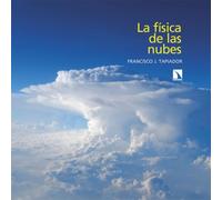 La física de las nubes: Una introducción a las ciencias de la atmósfera y del clima: 96 (Fuera de colección)