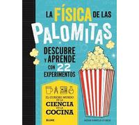 La física de las palomitas: Descubre y aprende con 22 experimentos (Ciencia en la Cocina)