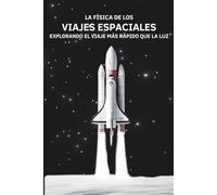 La Física de los Viajes Espaciales: Explorando el Viaje Más Rápido que la Luz
